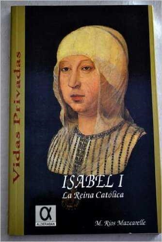 ISABEL I LA REINA CATOLICA | 9788488676221 | RIOS MAZCARELLE, M.