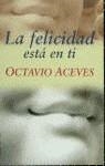 FELICIDAD ESTA DENTRO DE TI, LA | 9788427024403 | ACEVES, OCTAVIO