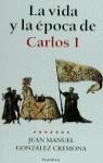 CARLOS I, LA VIDA Y LA EPOCA DE | 9788408026112 | GONZALEZ CREMONA, JUAN MANUEL