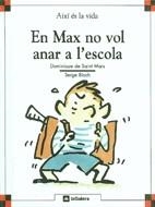 EN MAX NO VOL ANAR A L`ESCOLA | 9788424644062 | SAINT MARS, DOMINIQUE DE