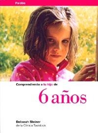 COMPRENDIENDO A TU HIJO DE 6 AÑOS | 9788449303869 | STEINER ,DEBORAH