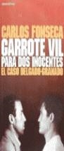 GARROTE VIL PARA DOS INOCENTES. EL CASO DELGADO-GRANADO | 9788478809554 | FONSECA , CARLOS