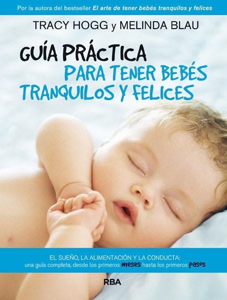 GUIA PRACTICA PARA TENER BEBES TRANQUILOS Y FELICES | 9788490064801 | BLAU, MELINDA / HOGG, TRACY