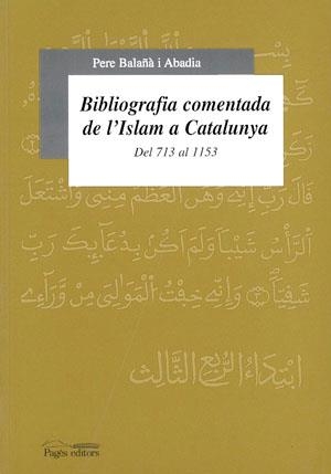 BIBLIOGRAFIA COMENTADA DE L'ISLAM A CATALUNYA DEL 713-1153 | 9788479355111 | BALAÑA I ABADIA , PERE