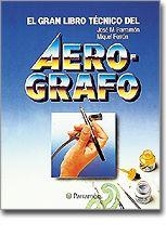 GRAN LIBRO TÉCNICO DEL AEROGRAFO | 9788434211247 | PARRAMON, JOSÉ MARIA ; FERRON GEIS, MIQUEL