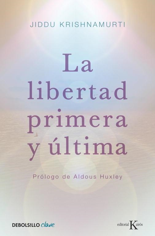 LIBERTAD PRIMERA Y ULTIMA, LA | 9788499087467 | KRISHNAMURTI, JIDDU