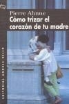 TRIZAR EL CORAZON DE TU MADRE, COMO | 9788489691605 | AHNNE, PIERRE