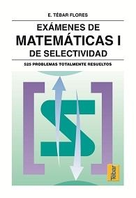 EXAMENES DE MATEMATICAS I DE SELECTIVIDAD | 9788473601313 | TÉBAR, EMILIO