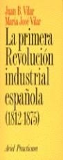 PRIMERA REVOLUCION INDUSTRIAL ESPAÑOLA 1812-1875 , LA | 9788434428331 | VILAR , JUAN B.