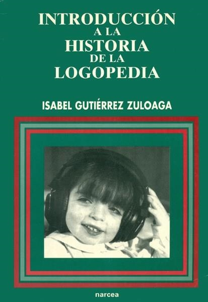 INTRODUCCIO A LA HISTORIA DE LA LOGOPEDIA | 9788427712164 | GUTIERREZ ZULOAGA, ISABEL