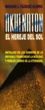 AKHENATON EL HEREJE DEL SOL | 9788471754424 | VAZQUEZ ALONSO , MARIANO J.