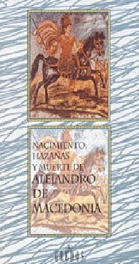 NACIMIENTO HAZAÑAS Y MUERTE DE ALEJANDRO DE MACEDONIA | 9788424920005