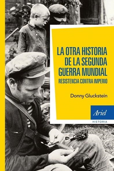 OTRA HISTORIA DE LA SEGUNDA GUERRA MUNDIAL, LA | 9788434408470 | GLUCKSTEIN, DONNY