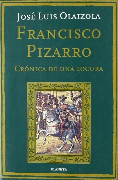 FRANCISCO PIZARRO. CRONICA DE UNA LOCURA | 9788408023562 | OLAIZOLA, JOSE LUIS