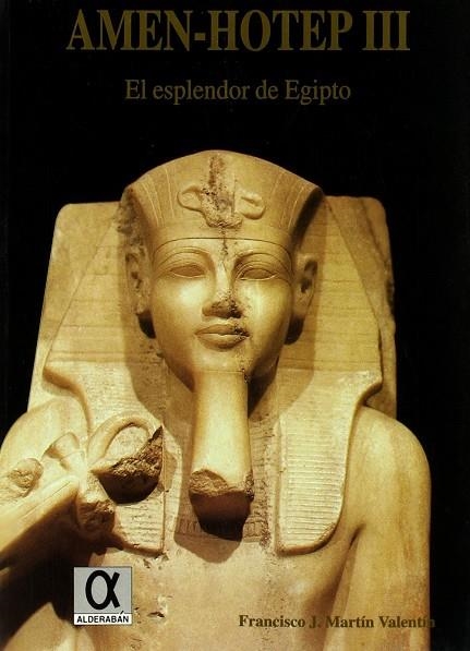 AMEN-HOTEP III. EL ESPLENDOR DE EGIPTO | 9788488676344 | MARTIN VALENTIN, FRANCISCO J.