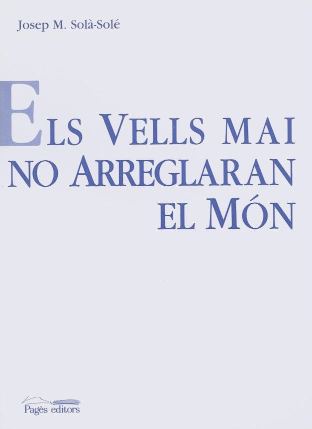 VELLS MAI NO ARREGLARAN EL MON, ELS | 9788479354596 | SOLA-SOLE, JOSEP MARIA