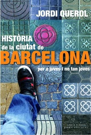 HISTORIA DE LA CIUTAT DE BARCELONA PER A JOVES I NO TAN JOVE | 9788483306949 | QUEROL I PIERA, JORDI