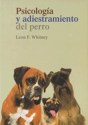 PSICOLOGIA Y ADIESTRAMIENTO DEL PERRO | 9788472900929 | WHITNEY, LEON F.