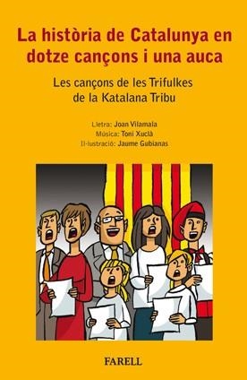 HISTORIA DE CATALUNYA EN DOTZE CANÇONS I UNA AUCA, LA | 9788492811304 | VILAMALA, JOAN / XUCLA, TONI / GUBIANAS, JAUME