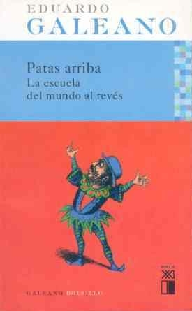 PATAS ARRIBA, LA ESCUELA DEL MUNDO AL REVES | 9788432312076 | GALEANO, EDUARDO