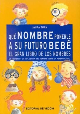 QUE NOMBRE PONERLE A SU FUTURO BEBE EL GRAN LIBRO DE LOS NOM | 9788431520403 | TUAN, LAURA