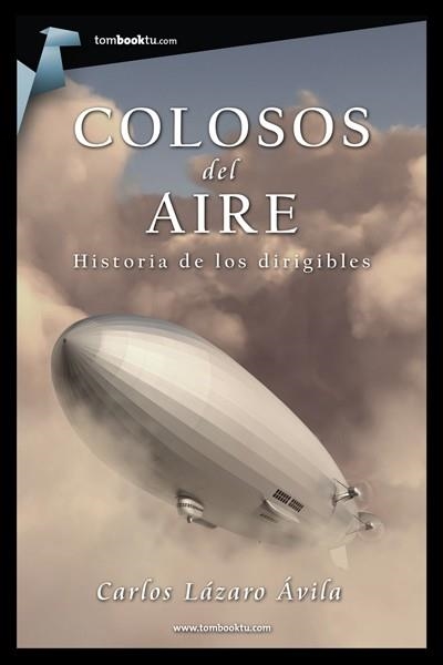 COLOSOS DEL AIRE HISTORIA DE LOS DIRIGIBLES | 9788415747345 | LAZARO, CARLOS