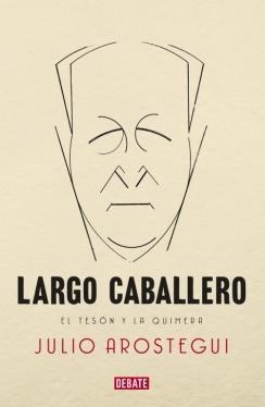 LARGO CABALLERO EL TESON Y LA QUIMERA | 9788483069233 | AROSTEGUI, JULIO