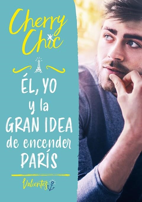 ÉL, YO Y LA GRAN IDEA DE ENCENDER PARÍS (VALIENTES) | 9788418038693 | CHERRY CHIC,