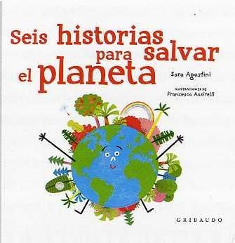 SEIS HISTORIAS PARA SALVAR EL PLANETA | 9788417127633 | RONCAGLIA, SARA