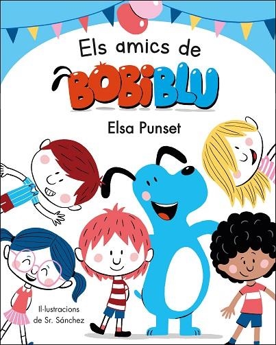 ELS AMICS DE BOBIBLÚ (BOBLIBLÚ) | 9788448854652 | PUNSET, ELSA / SR. SÁNCHEZ,