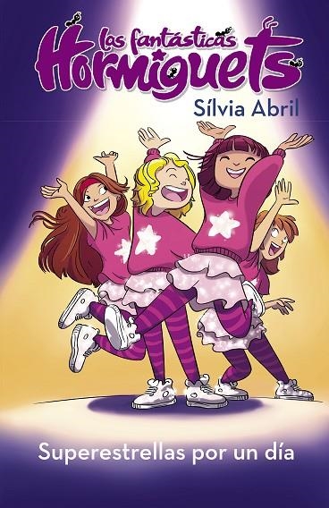 SUPERESTRELLAS POR UN DÍA (LAS FANTÁSTICAS HORMIGUETS) | 9788448855550 | ABRIL, SÍLVIA