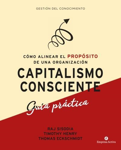 CAPITALISMO CONSCIENTE -GUÍA PRÁCTICA | 9788416997299 | SISODIA, RAJENDRA / HENRY, TIMOTHY / ECKSCHMIDT, THOMAS