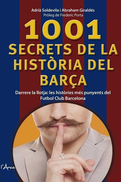 1001 SECRETS DE LA HISTÒRIA DEL BARÇA | 9788494650512 | SOLDEVILA ROVIRA, ADRIÀ / GIRALDÉS, QUERALT, ABRAHAM