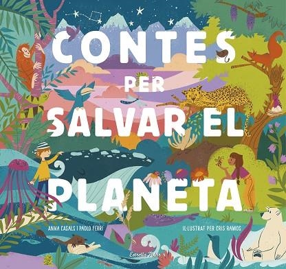 CONTES PER SALVAR EL PLANETA | 9788418134425 | FERRI, PAOLO / RAMOS, MARÍA CRISTINA / CASALS, ANNA