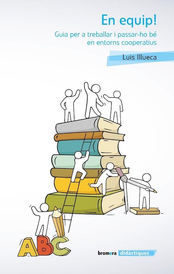 EN EQUIP! GUIA PER A TREBALLAR I PASSAR-HO BÉ EN ENTORNS COOPERATIUS | 9788490263518 | ILLUECA VICENTE, LLUIS