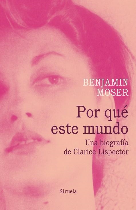 POR QUÉ ESTE MUNDO. UNA BIOGRAFÍA DE CLARICE LISPECTOR | 9788418436178 | MOSER, BENJAMIN