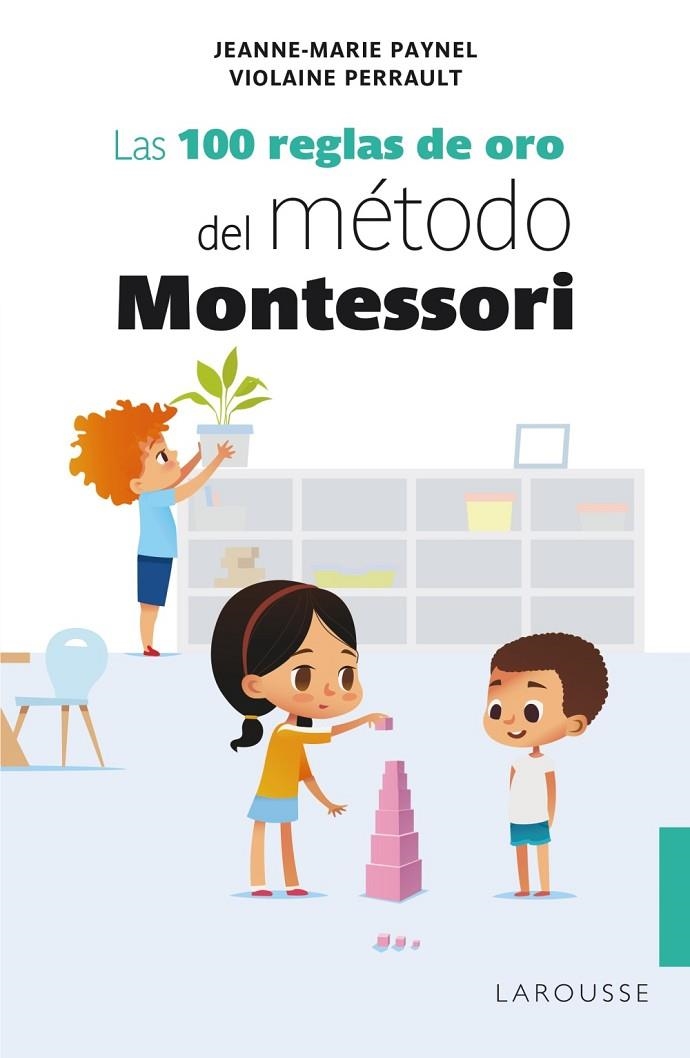 LAS 100 REGLAS DE ORO DEL MÉTODO MONTESSORI | 9788418100239 | PAYNEL, JEANNE-MARIE / PERRAULT, VIOLAINE