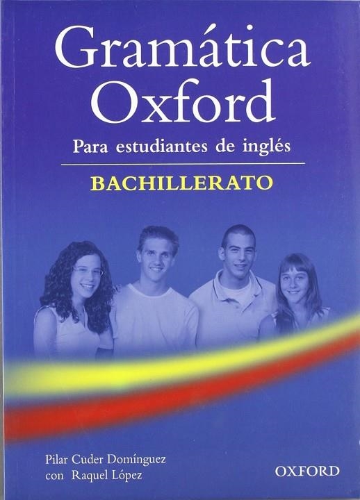 GRAMATICA OXFORD PARA ESTUDIANTES DE INGLES BACHILLERATO | 9780194309196 | CUDER DOMINGUEZ, P./LOPEZ, RAQUEL