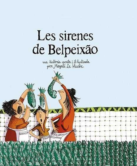 LES SIRENES DE BELPEIXÃO (2A ED.) | 9788494743252 | LE HUCHE, MAGALI