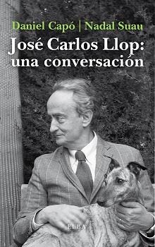 JOSÉ CARLOS LLOP: UNA CONVERSACIÓN | 9788412200904 | CAPÓ, DANIEL / NADAL SUAU, JOSÉ MARIA