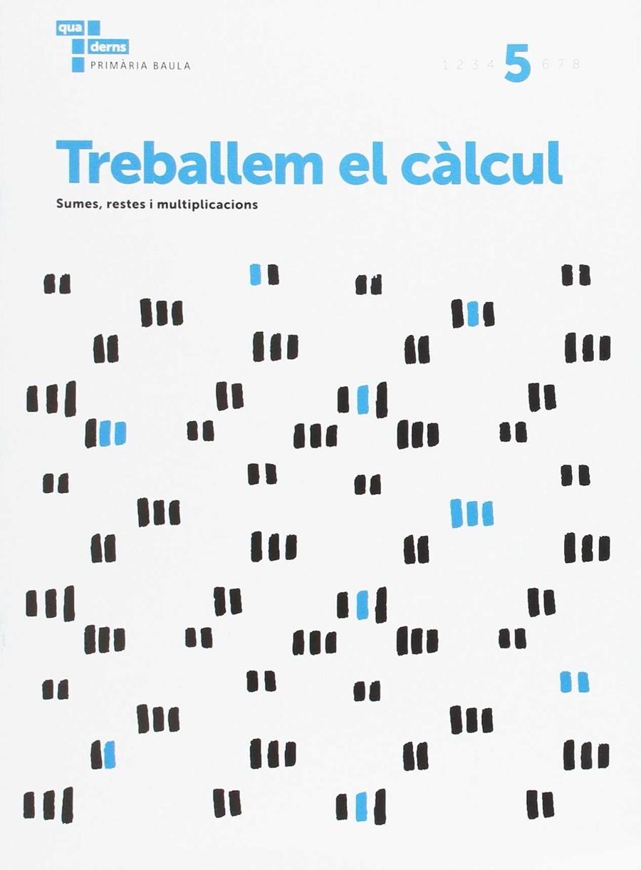 TREBALLEM EL CÀLCUL 5 PRIMÀRIA BAULA | 9788447934270 | ÀREA DE PROJECTES EDUCATIUS DE PRIMÀRIA BAULA