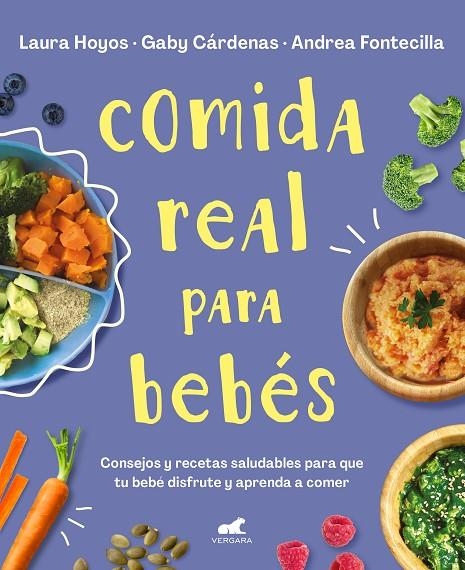 COMIDA REAL PARA BEBÉS | 9788418045349 | HOYOS, LAURA / CÁRDENAS, GABY / FONTECILLA, ANDREA