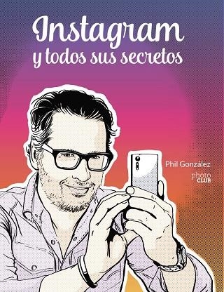 INSTAGRAM Y TODOS SUS SECRETOS | 9788441543096 | GONZÁLEZ, PHIL