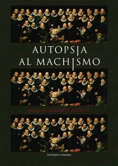 AUTOPSIA AL MACHISMO | 9788413690223 | LORENTE ACOSTA, MIGUEL