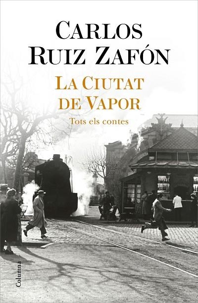 LA CIUTAT DE VAPOR TOTS ELS CONTES | 9788466427364 | RUIZ ZAFÓN, CARLOS