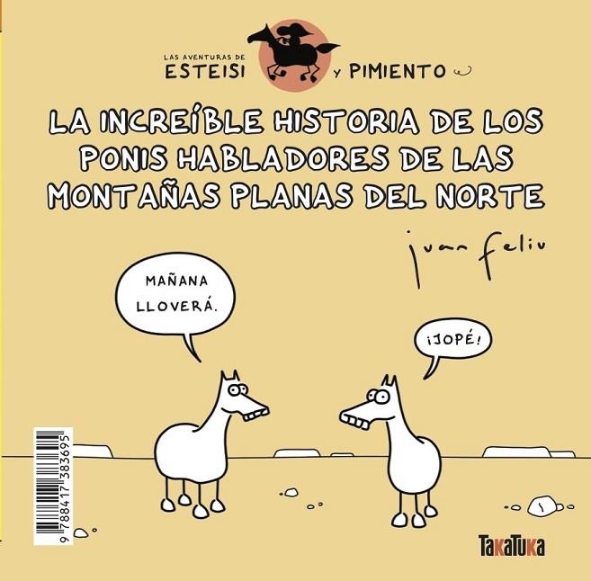 LA INCREÍBLE HISTORIA DE LOS PONIS HABLADORES DE LAS MONTAÑAS PLANAS DEL NORTE * | 9788417383695 | FELIÚ SASTRE, JUAN