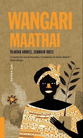 WANGARI MAATHAI: PLANTAR ARBRES, SEMBRAR IDEES | 9788417440695 | DE AHUMADA, LAIA