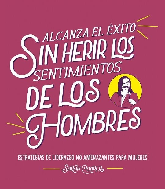 ALCANZA EL ÉXITO SIN HERIR LOS SENTIMIENTOS DE LOS HOMBRES | 9788499988382 | COOPER, SARAH