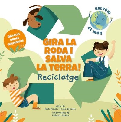 GIRA LA RODA I SALVA LA TERRA! RECICLATGE (VVKIDS) | 9788468272191 | MANCINI, PAOLO / DE LEONE, LUCA