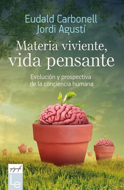 MATERIA VIVIENTE, VIDA PENSANTE | 9788416918782 | CARBONELL I ROURA, EUDALD / AGUSTÍ BALLESTER, JORDI